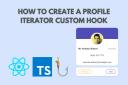 How To Create A Profile Iterator Custom Hook With React and TypeScript